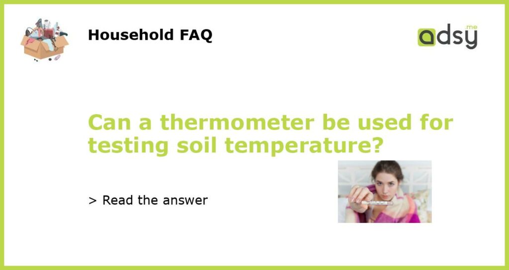 Can a thermometer be used for testing soil temperature featured