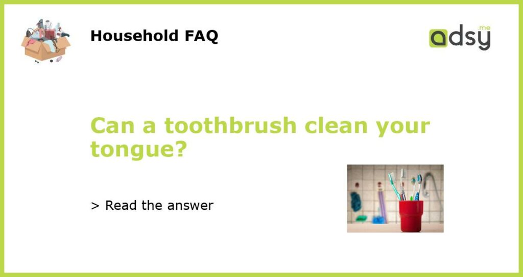 Can a toothbrush clean your tongue featured