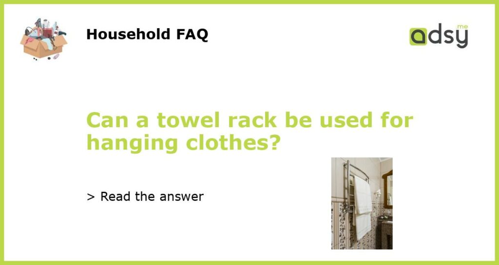 Can a towel rack be used for hanging clothes featured