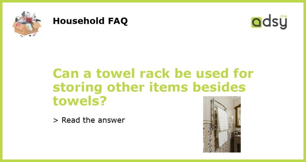 Can a towel rack be used for storing other items besides towels featured