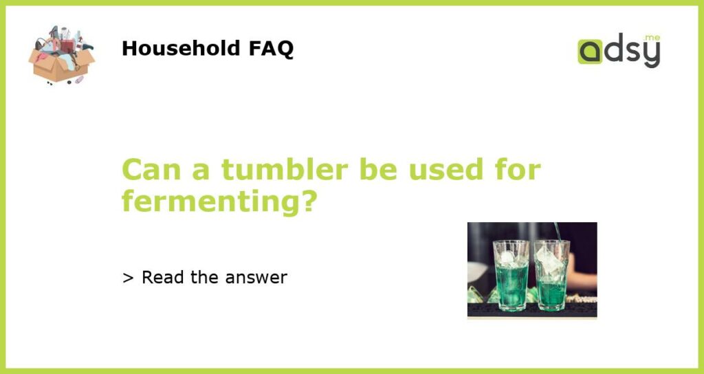 Can a tumbler be used for fermenting featured