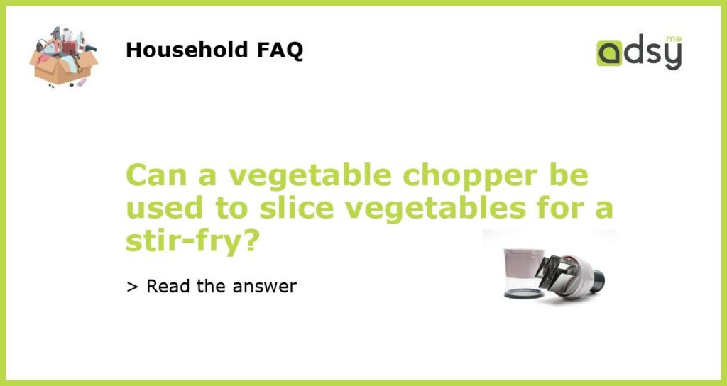 Can a vegetable chopper be used to slice vegetables for a stir fry featured