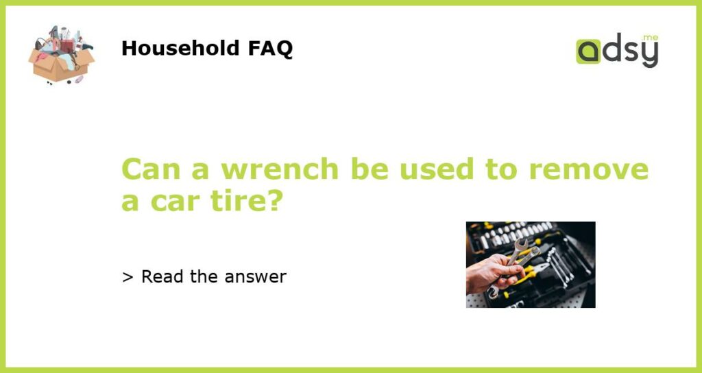 Can a wrench be used to remove a car tire featured