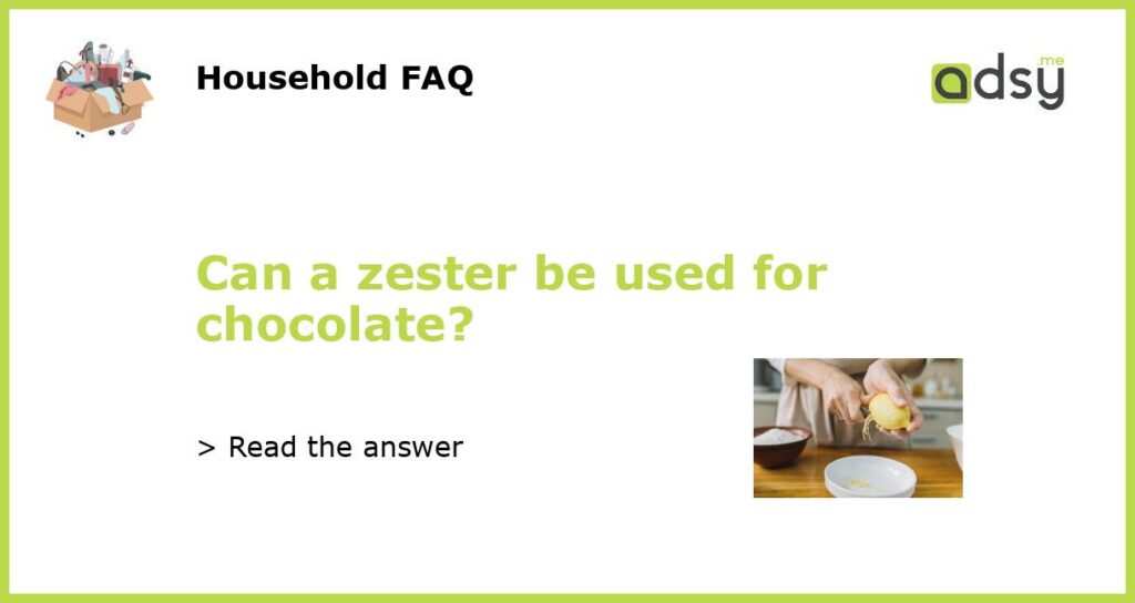 Can a zester be used for chocolate featured