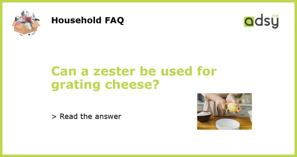 Can a zester be used for grating cheese featured