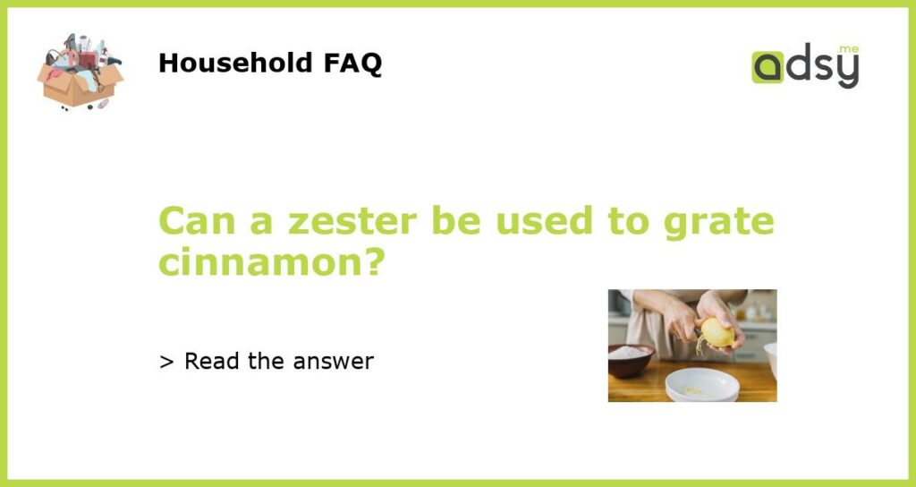 Can a zester be used to grate cinnamon featured