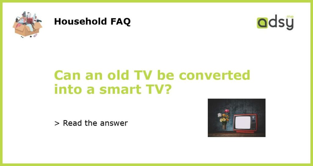 Can an old TV be converted into a smart TV featured