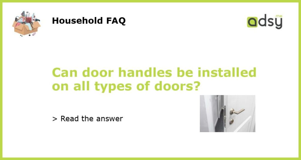 Can door handles be installed on all types of doors featured