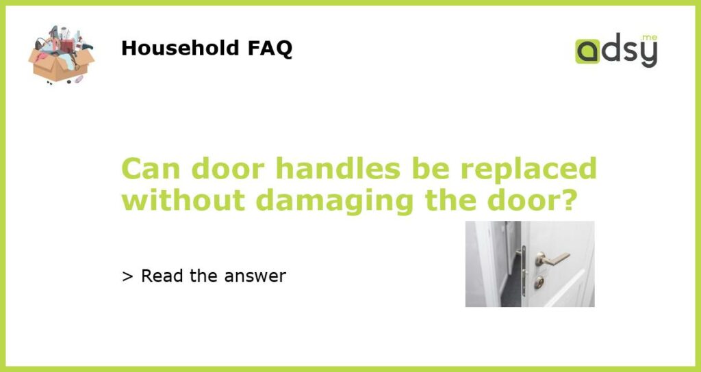 Can door handles be replaced without damaging the door featured