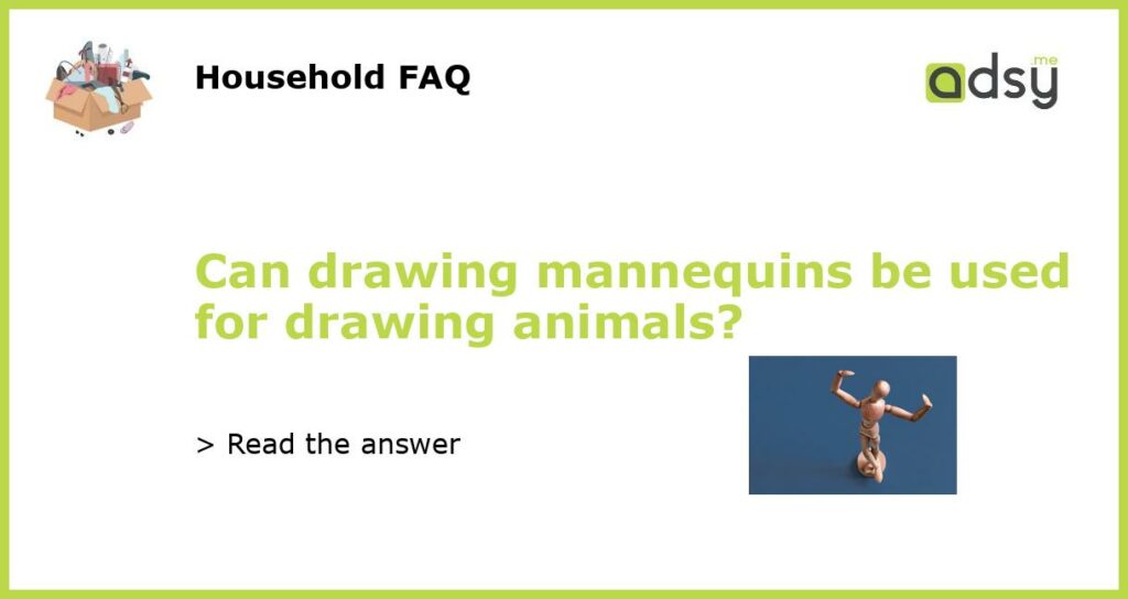 Can drawing mannequins be used for drawing animals featured