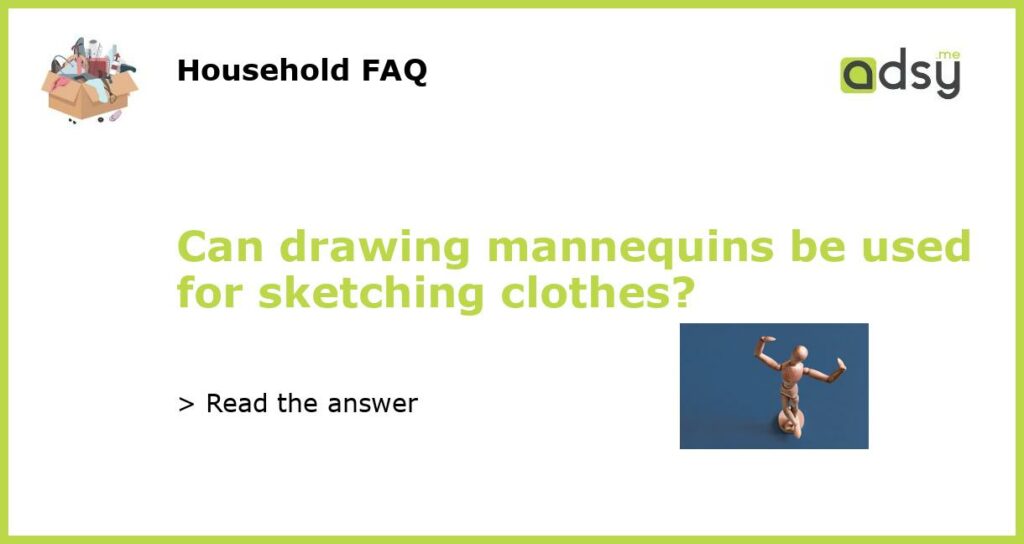 Can drawing mannequins be used for sketching clothes featured