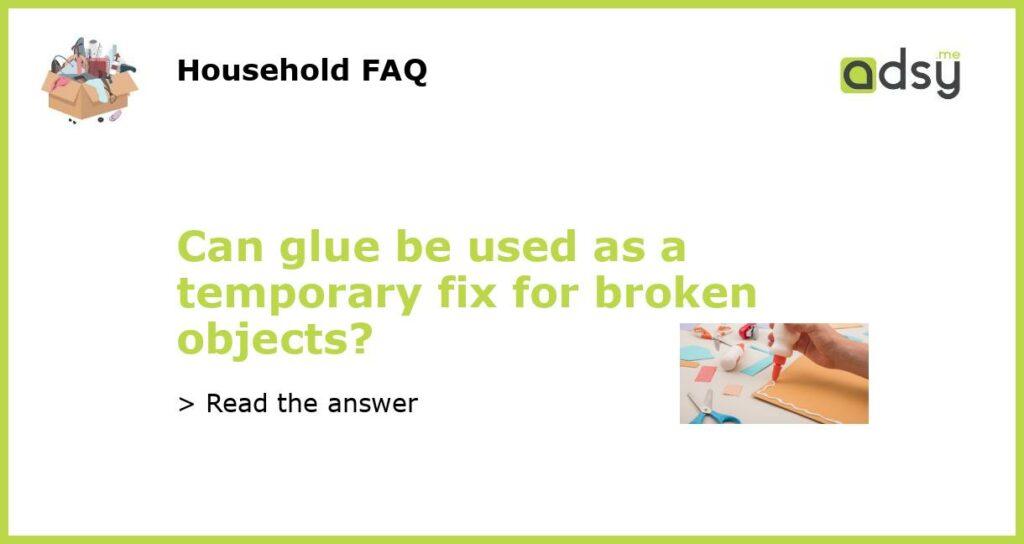 Can glue be used as a temporary fix for broken objects featured
