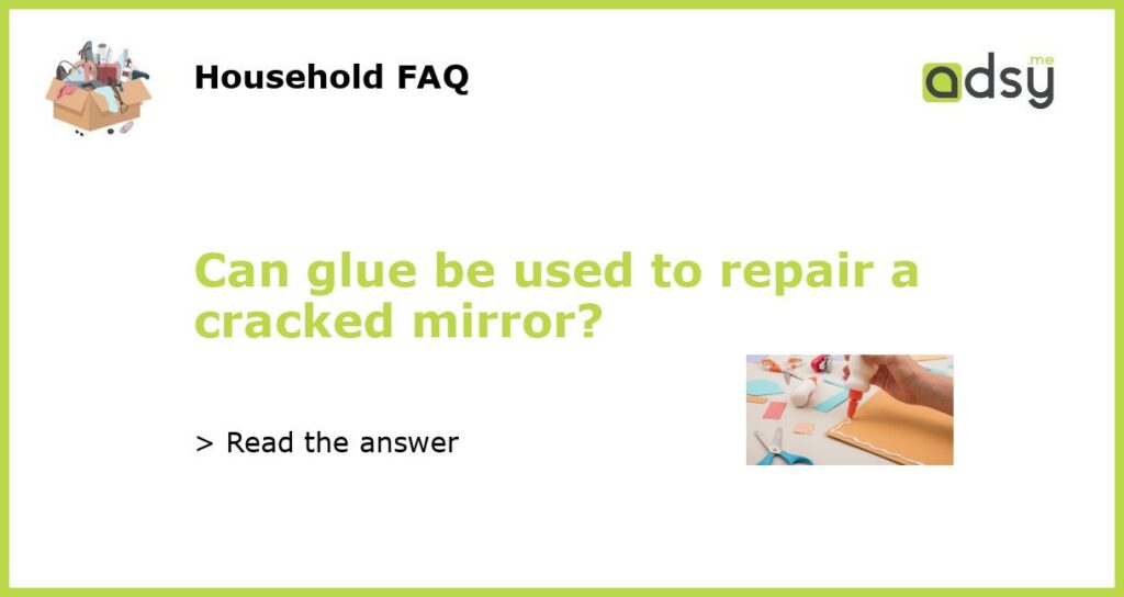 Can glue be used to repair a cracked mirror featured