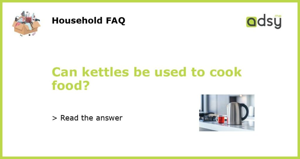 Can kettles be used to cook food featured