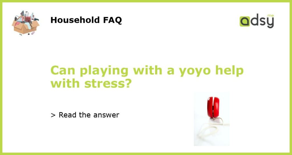 Can playing with a yoyo help with stress featured