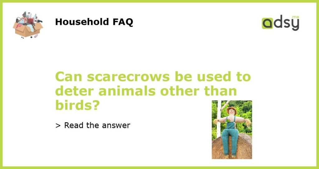 Can scarecrows be used to deter animals other than birds featured