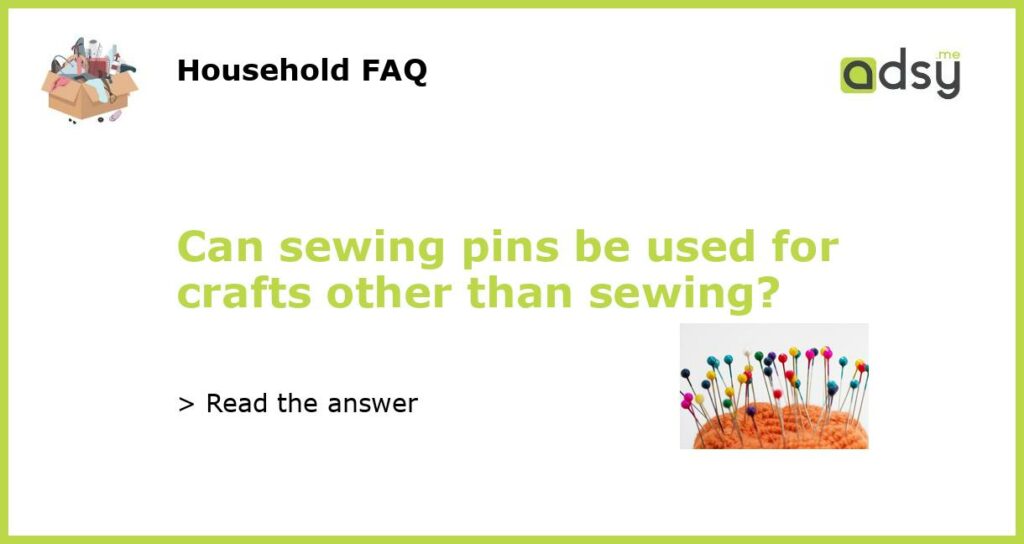 Can sewing pins be used for crafts other than sewing featured