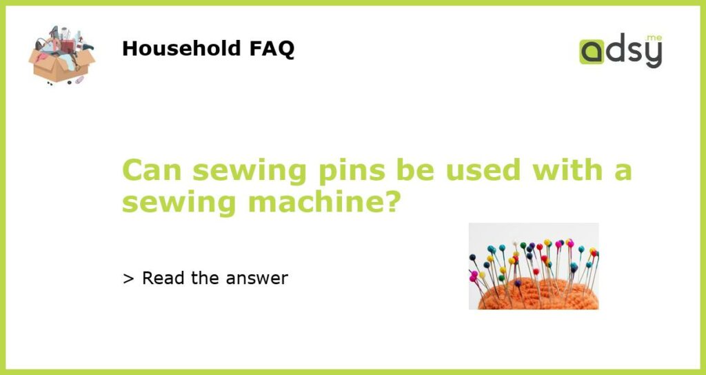 Can sewing pins be used with a sewing machine featured