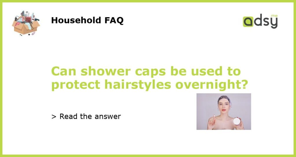 Can shower caps be used to protect hairstyles overnight featured