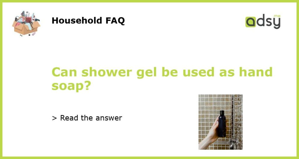 Can shower gel be used as hand soap featured