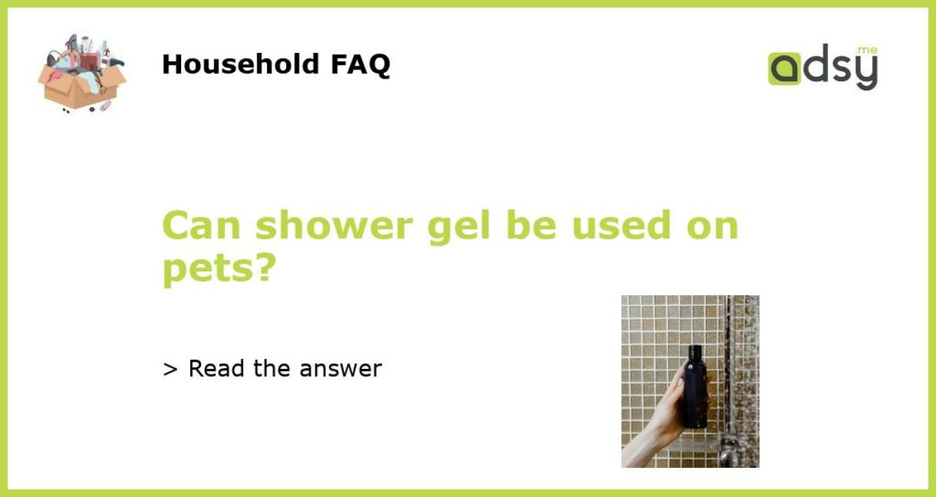 Can shower gel be used on pets featured
