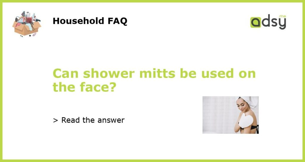 Can shower mitts be used on the face featured