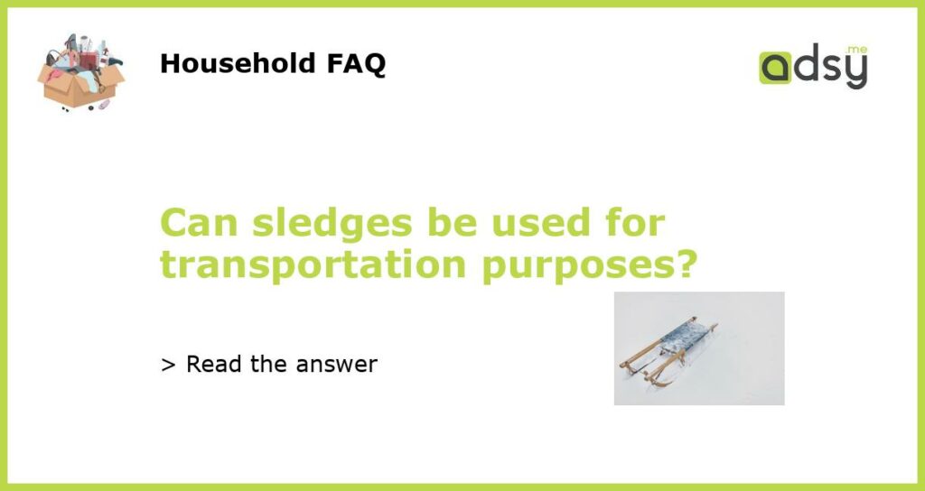 Can sledges be used for transportation purposes featured