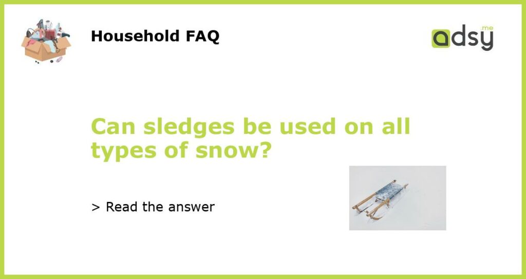 Can sledges be used on all types of snow featured