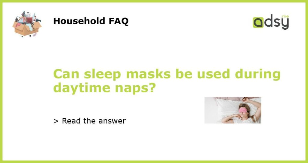 Can sleep masks be used during daytime naps featured