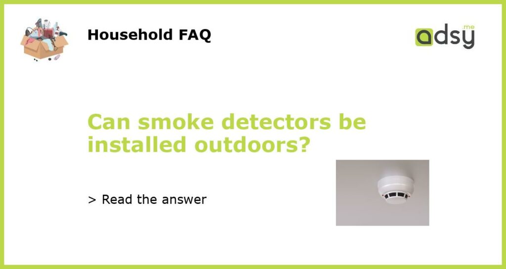 Can smoke detectors be installed outdoors featured