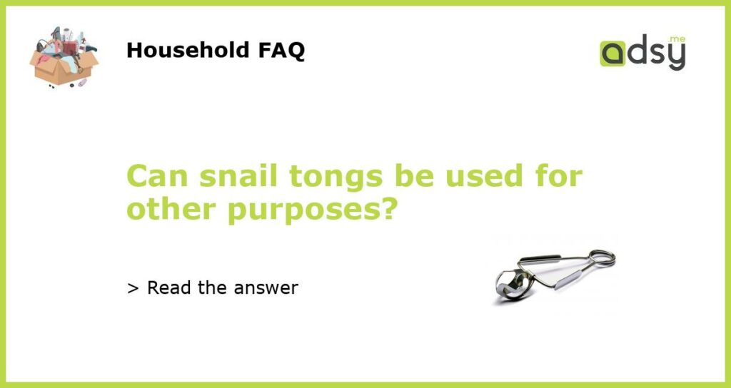 Can snail tongs be used for other purposes featured