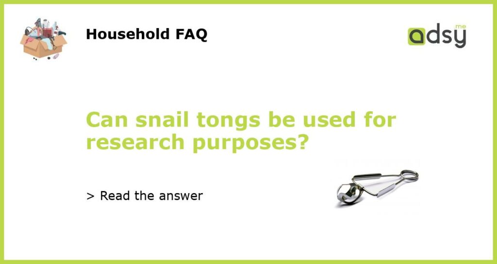 Can snail tongs be used for research purposes featured