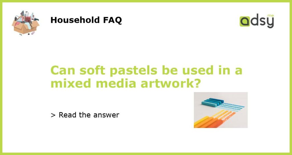 Can soft pastels be used in a mixed media artwork featured