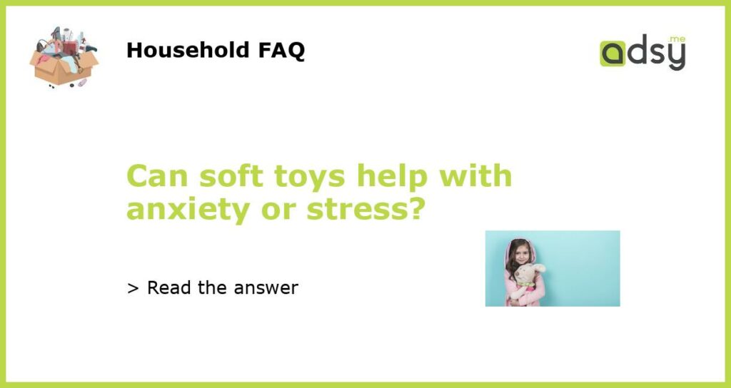 Can soft toys help with anxiety or stress featured
