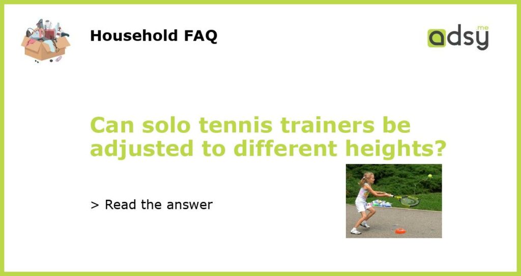Can solo tennis trainers be adjusted to different heights featured
