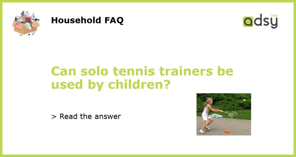 Can solo tennis trainers be used by children featured