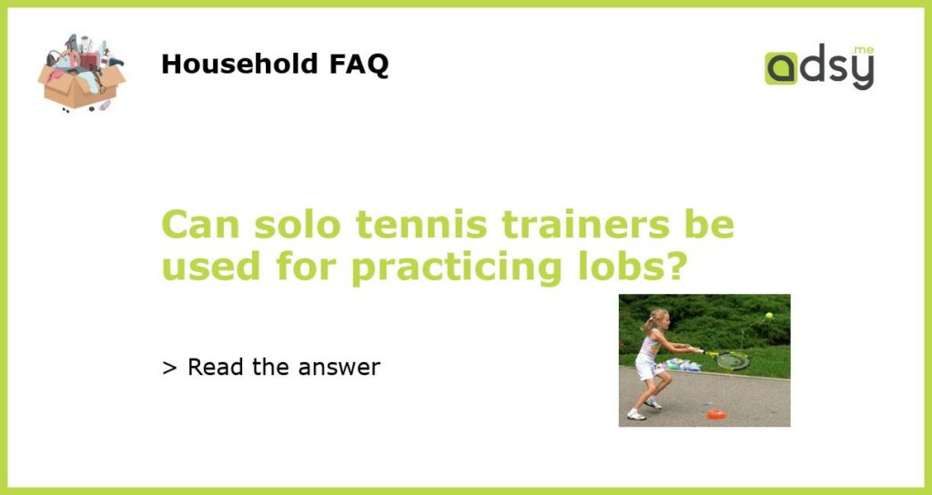 Can solo tennis trainers be used for practicing lobs featured