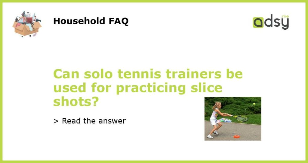 Can solo tennis trainers be used for practicing slice shots featured