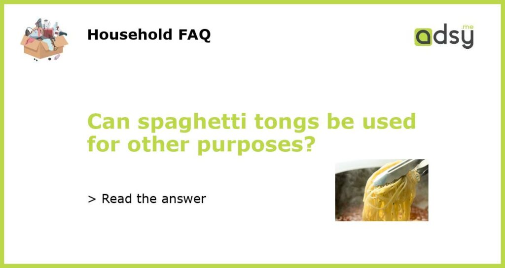Can spaghetti tongs be used for other purposes featured