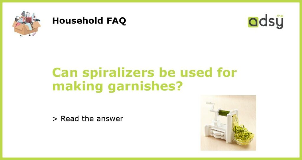 Can spiralizers be used for making garnishes featured
