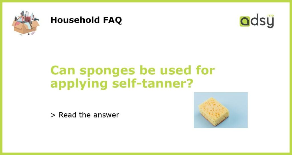 Can sponges be used for applying self tanner featured