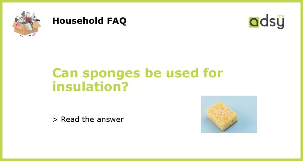 Can sponges be used for insulation featured