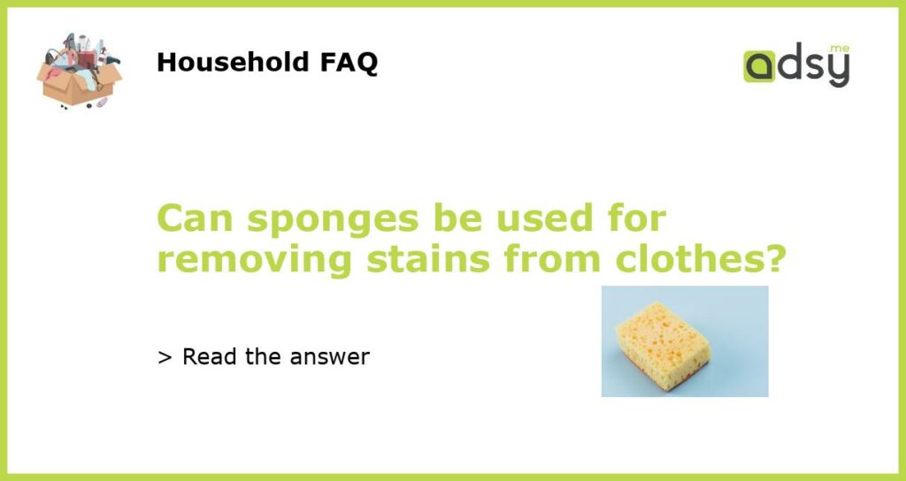 Can sponges be used for removing stains from clothes featured