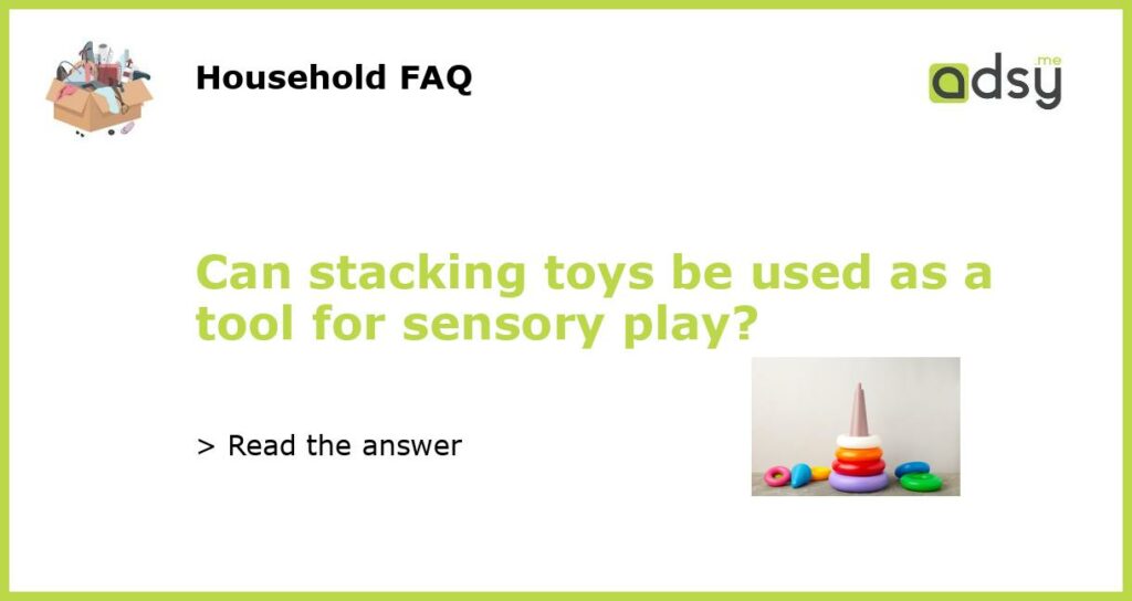 Can stacking toys be used as a tool for sensory play featured