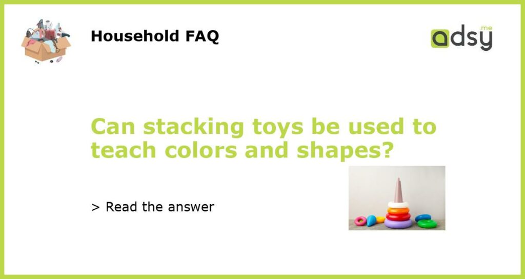 Can stacking toys be used to teach colors and shapes featured