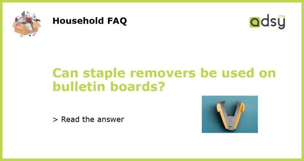 Can staple removers be used on bulletin boards featured