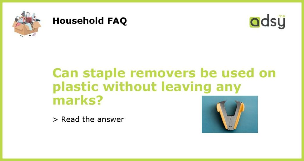 Can staple removers be used on plastic without leaving any marks?