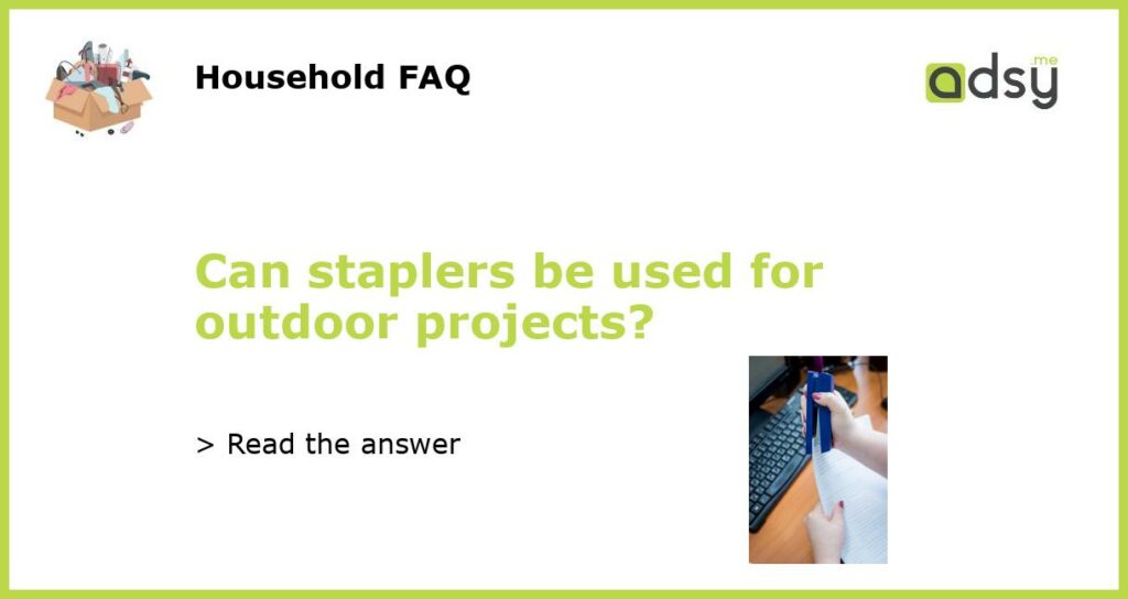 Can staplers be used for outdoor projects?