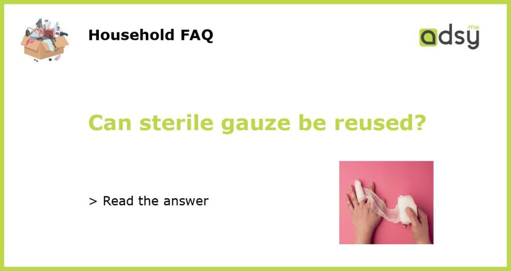 Can sterile gauze be reused featured