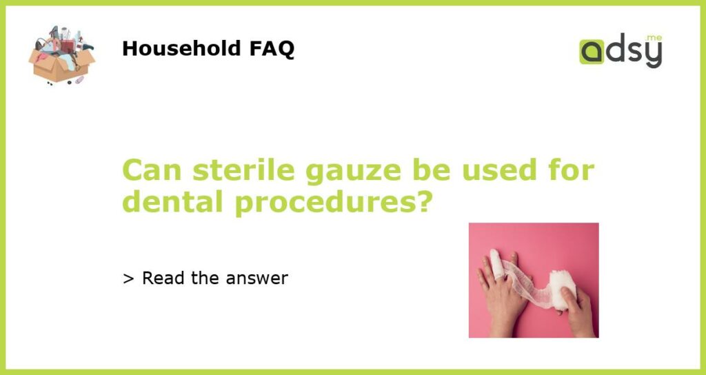 Can sterile gauze be used for dental procedures featured